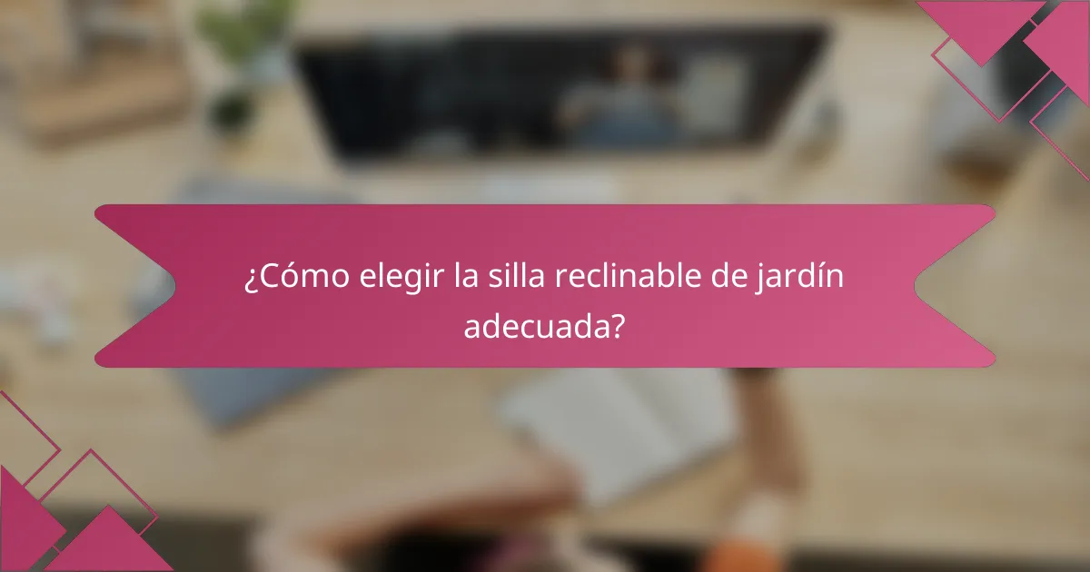 ¿Cómo elegir la silla reclinable de jardín adecuada?