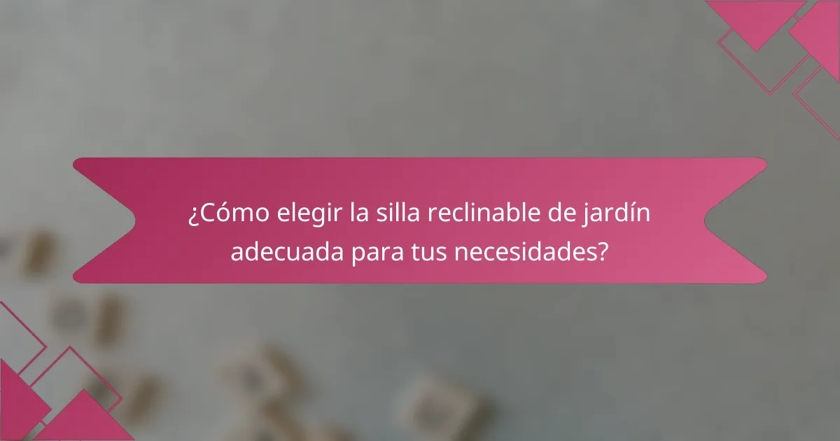 ¿Cómo elegir la silla reclinable de jardín adecuada para tus necesidades?