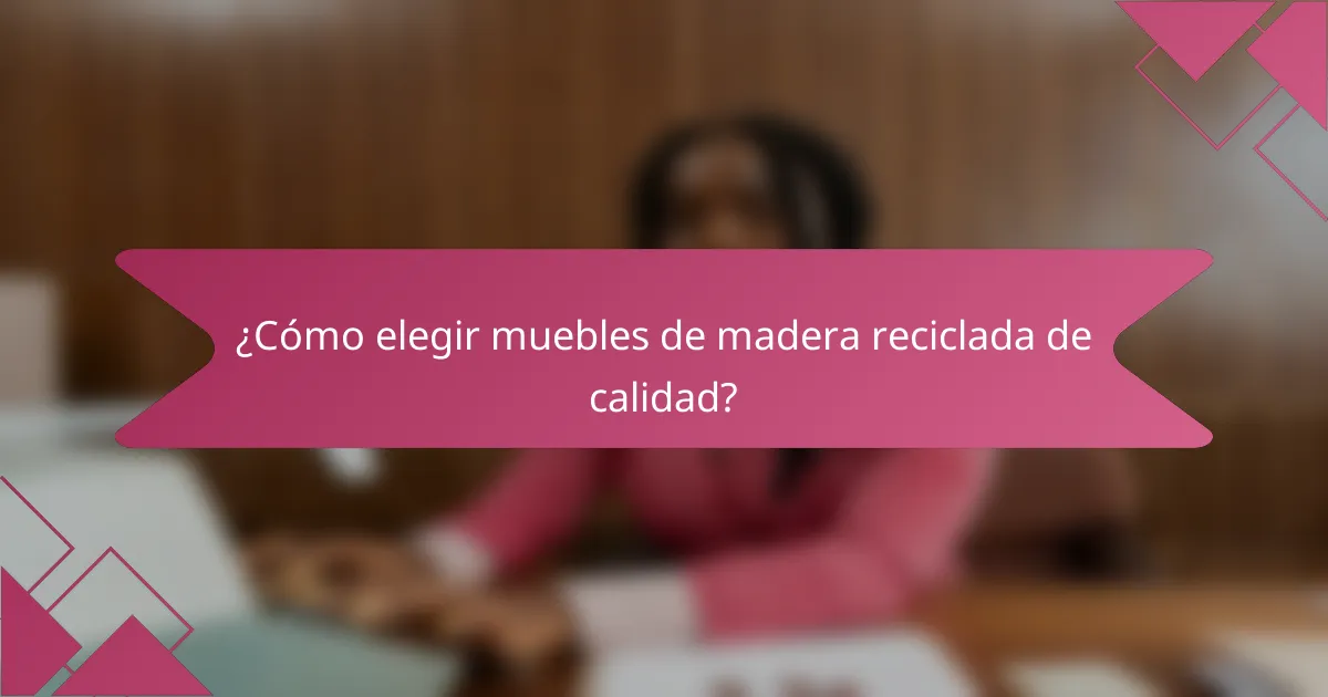 ¿Cómo elegir muebles de madera reciclada de calidad?