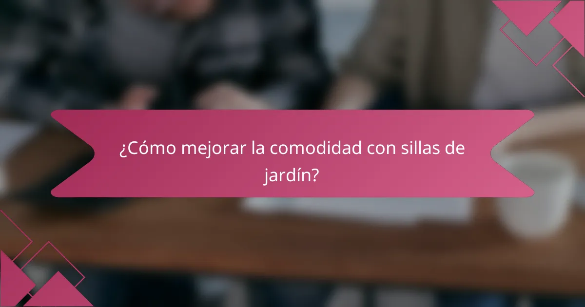 ¿Cómo mejorar la comodidad con sillas de jardín?