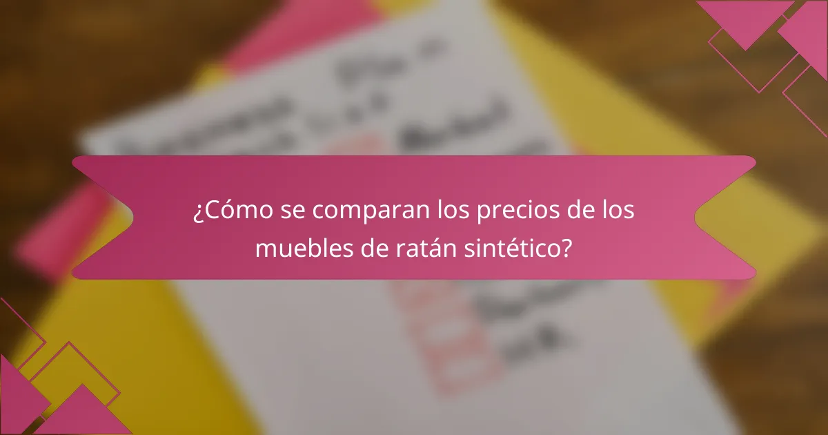 ¿Cómo se comparan los precios de los muebles de ratán sintético?