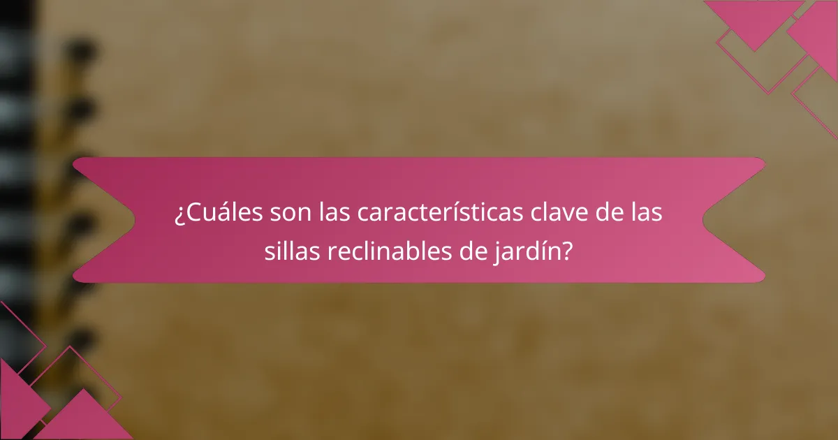 ¿Cuáles son las características clave de las sillas reclinables de jardín?