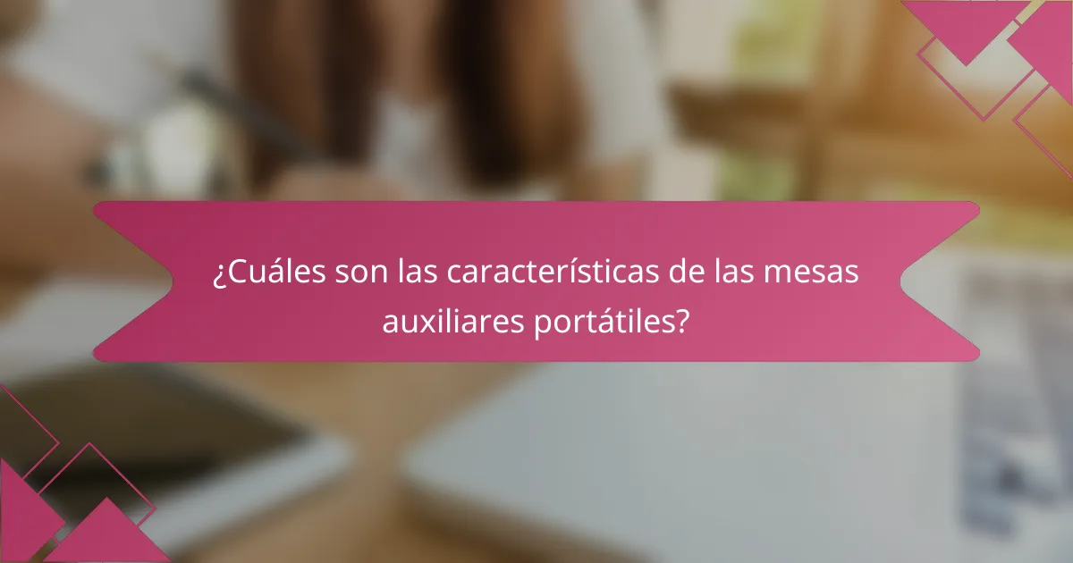 ¿Cuáles son las características de las mesas auxiliares portátiles?