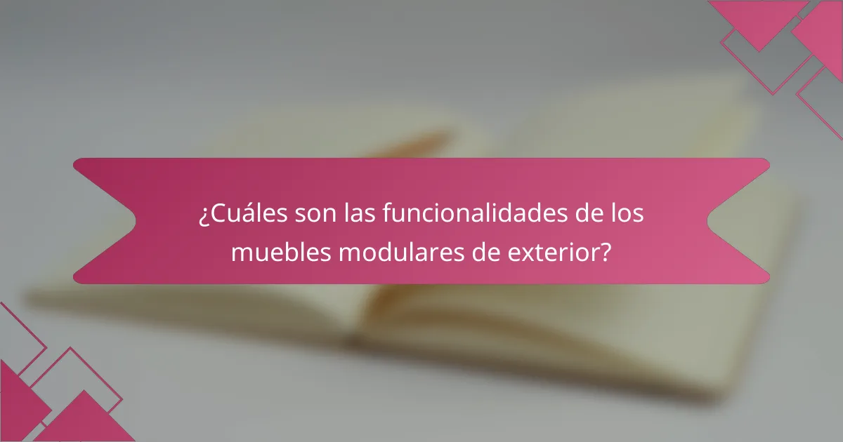 ¿Cuáles son las funcionalidades de los muebles modulares de exterior?
