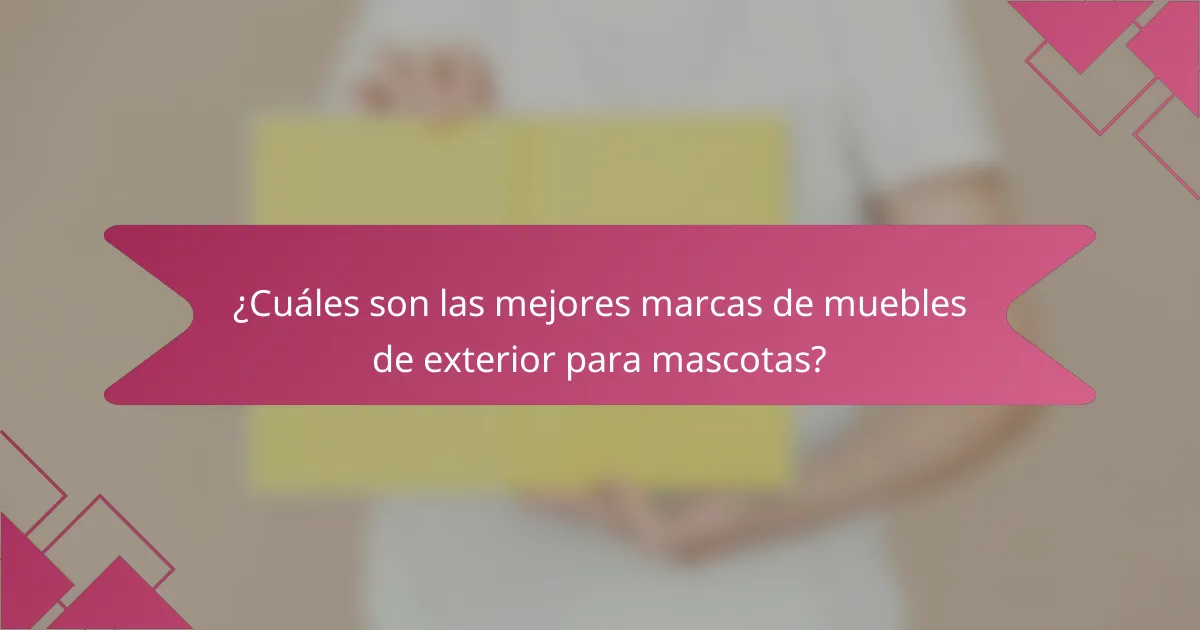 ¿Cuáles son las mejores marcas de muebles de exterior para mascotas?