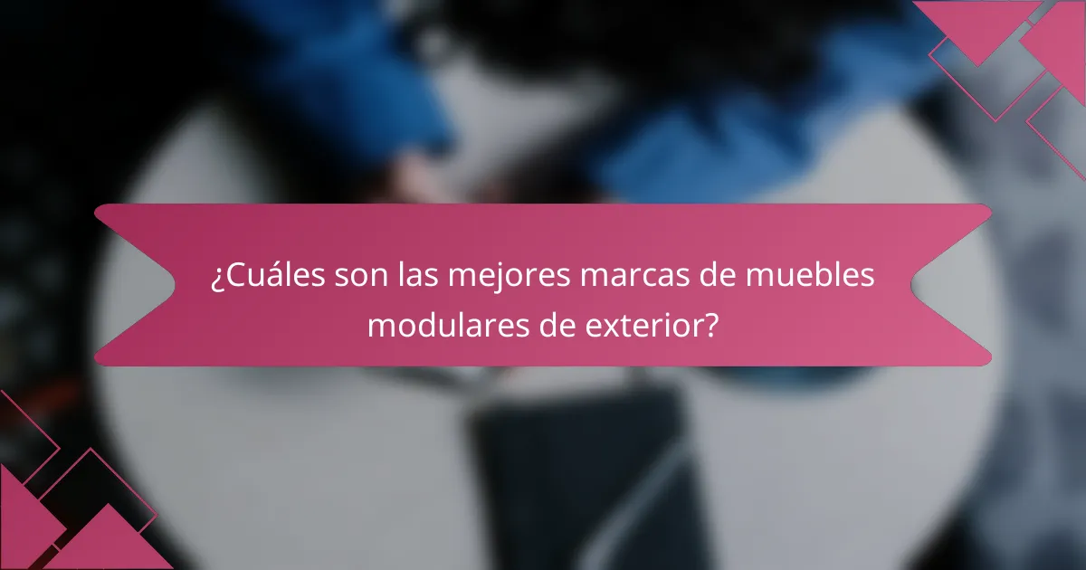 ¿Cuáles son las mejores marcas de muebles modulares de exterior?
