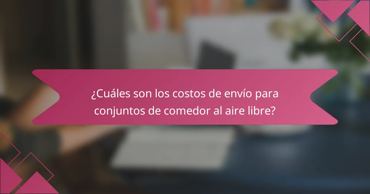 ¿Cuáles son los costos de envío para conjuntos de comedor al aire libre?