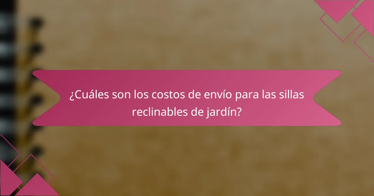 ¿Cuáles son los costos de envío para las sillas reclinables de jardín?