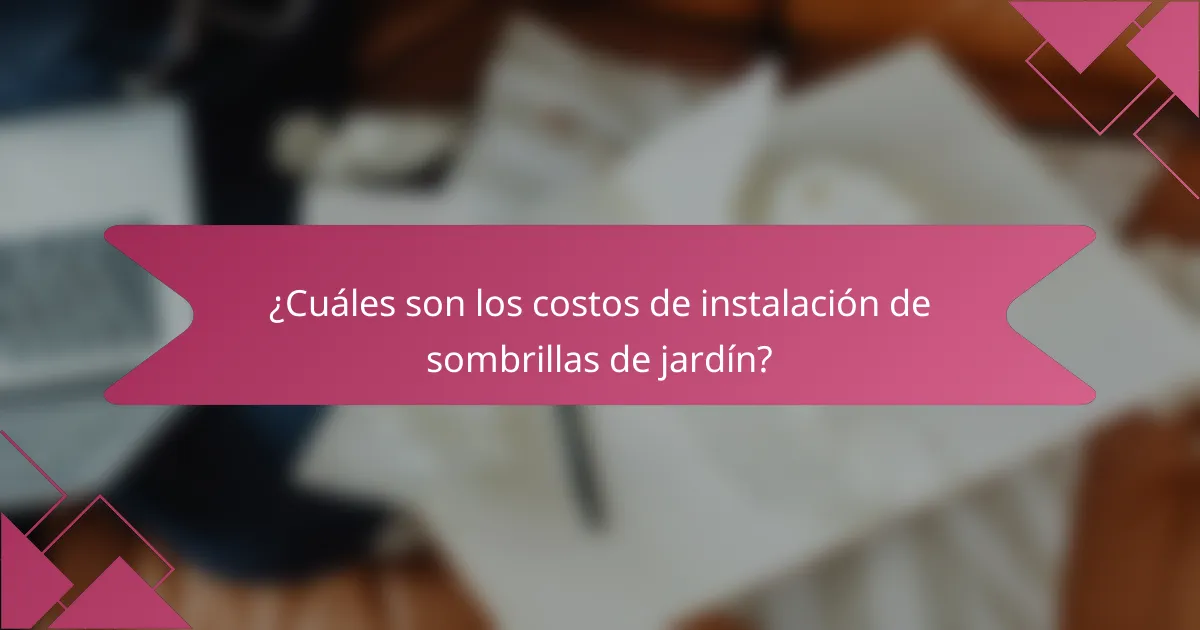 ¿Cuáles son los costos de instalación de sombrillas de jardín?