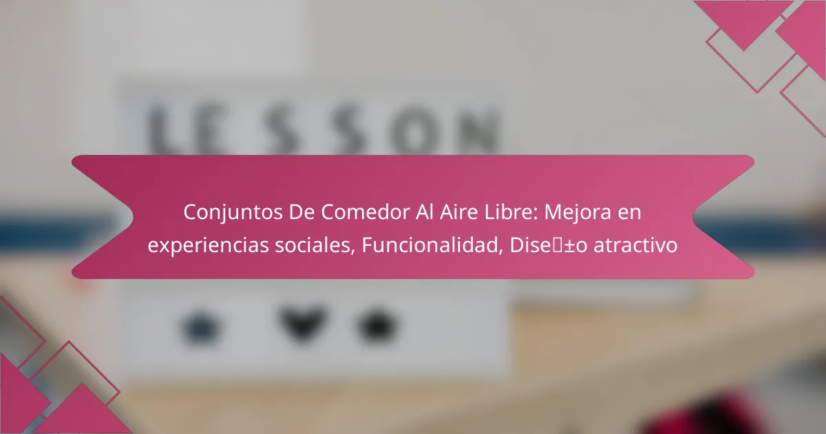 Conjuntos De Comedor Al Aire Libre: Mejora en experiencias sociales, Funcionalidad, Diseño atractivo