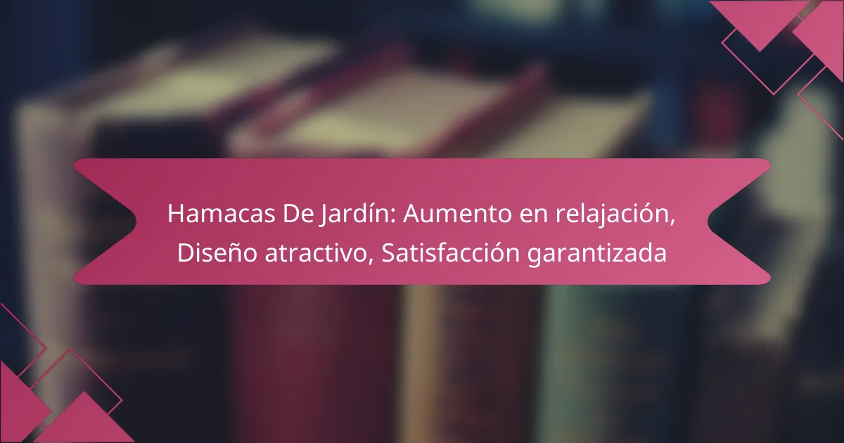 Hamacas De Jardín: Aumento en relajación, Diseño atractivo, Satisfacción garantizada