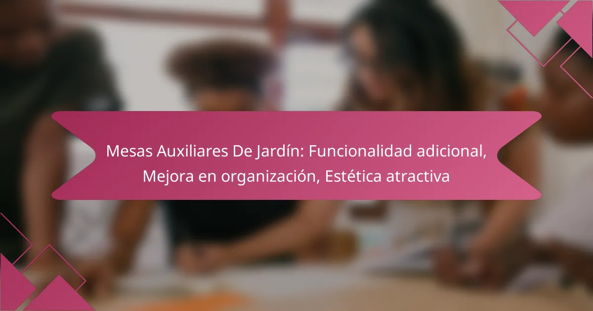 Mesas Auxiliares De Jardín: Funcionalidad adicional, Mejora en organización, Estética atractiva