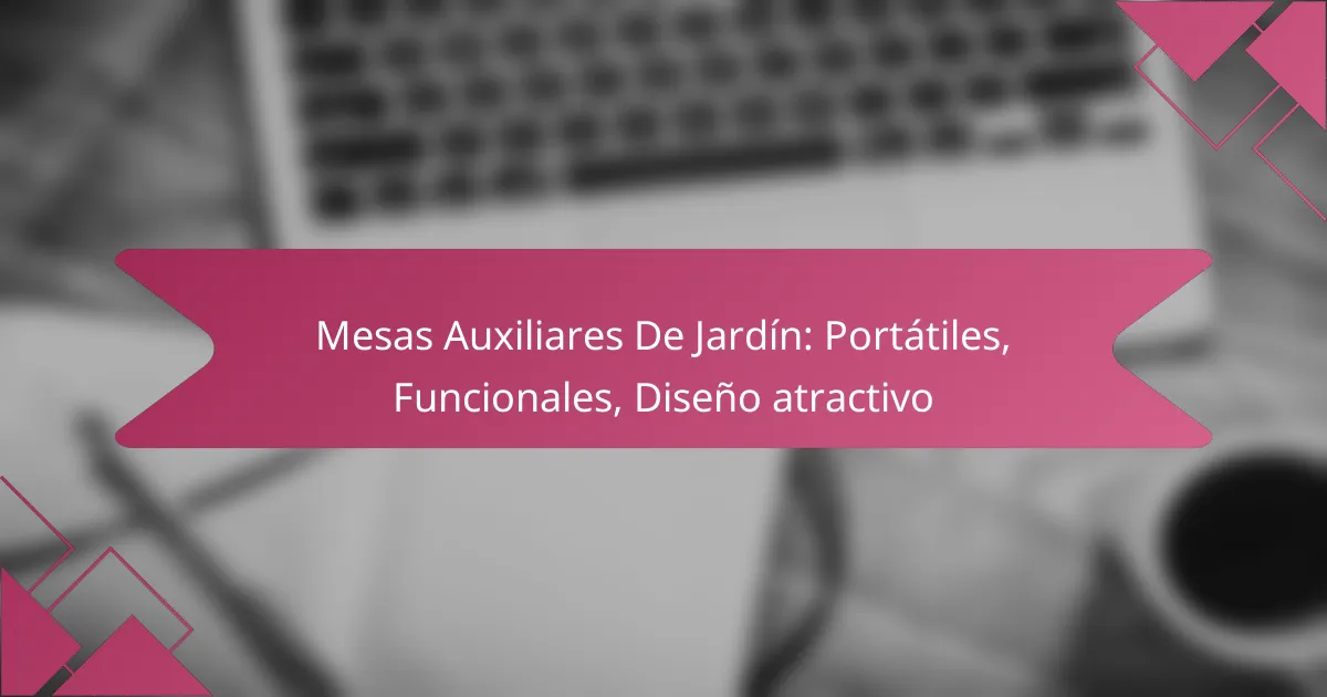Mesas Auxiliares De Jardín: Portátiles, Funcionales, Diseño atractivo