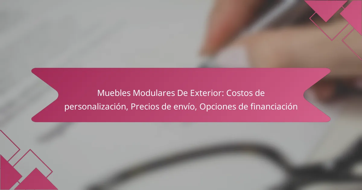 Muebles Modulares De Exterior: Costos de personalización, Precios de envío, Opciones de financiación