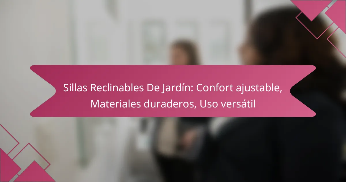 Sillas Reclinables De Jardín: Confort ajustable, Materiales duraderos, Uso versátil