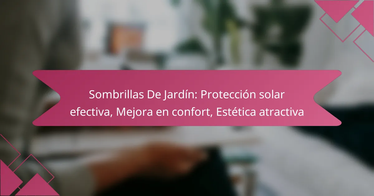 Sombrillas De Jardín: Protección solar efectiva, Mejora en confort, Estética atractiva