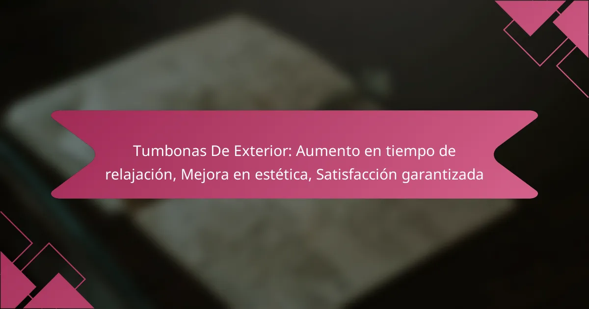Tumbonas De Exterior: Aumento en tiempo de relajación, Mejora en estética, Satisfacción garantizada