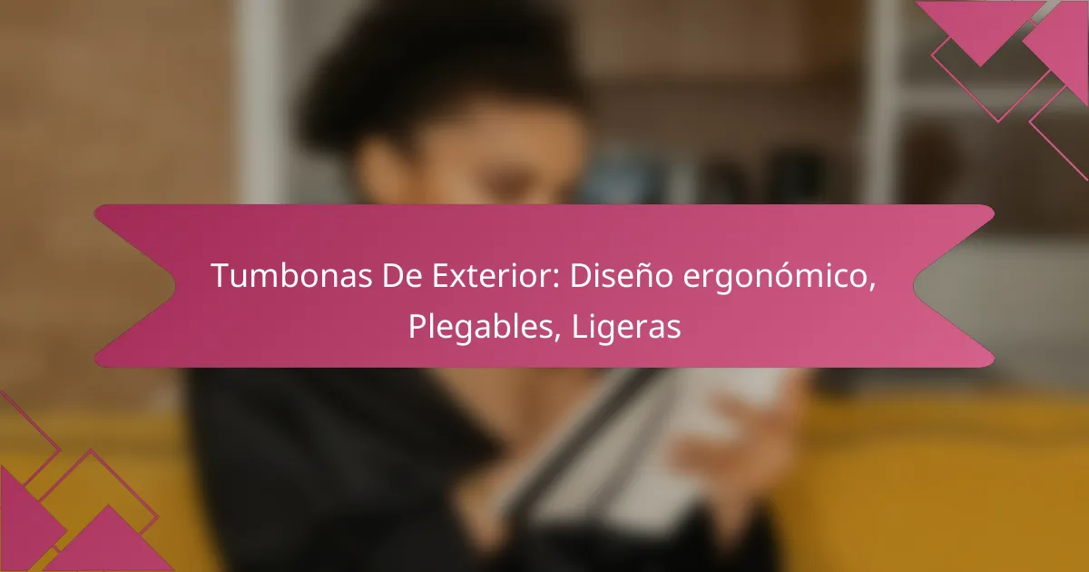 Tumbonas De Exterior: Diseño ergonómico, Plegables, Ligeras