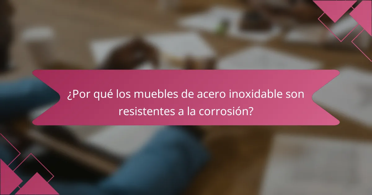 ¿Por qué los muebles de acero inoxidable son resistentes a la corrosión?