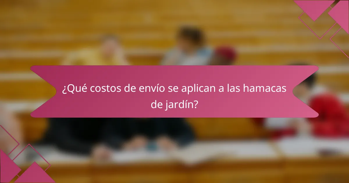 ¿Qué costos de envío se aplican a las hamacas de jardín?