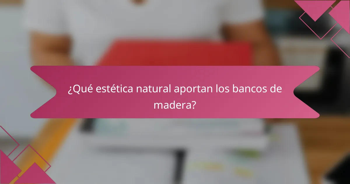 ¿Qué estética natural aportan los bancos de madera?