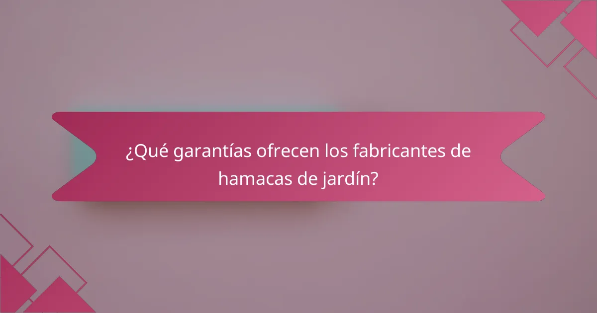 ¿Qué garantías ofrecen los fabricantes de hamacas de jardín?