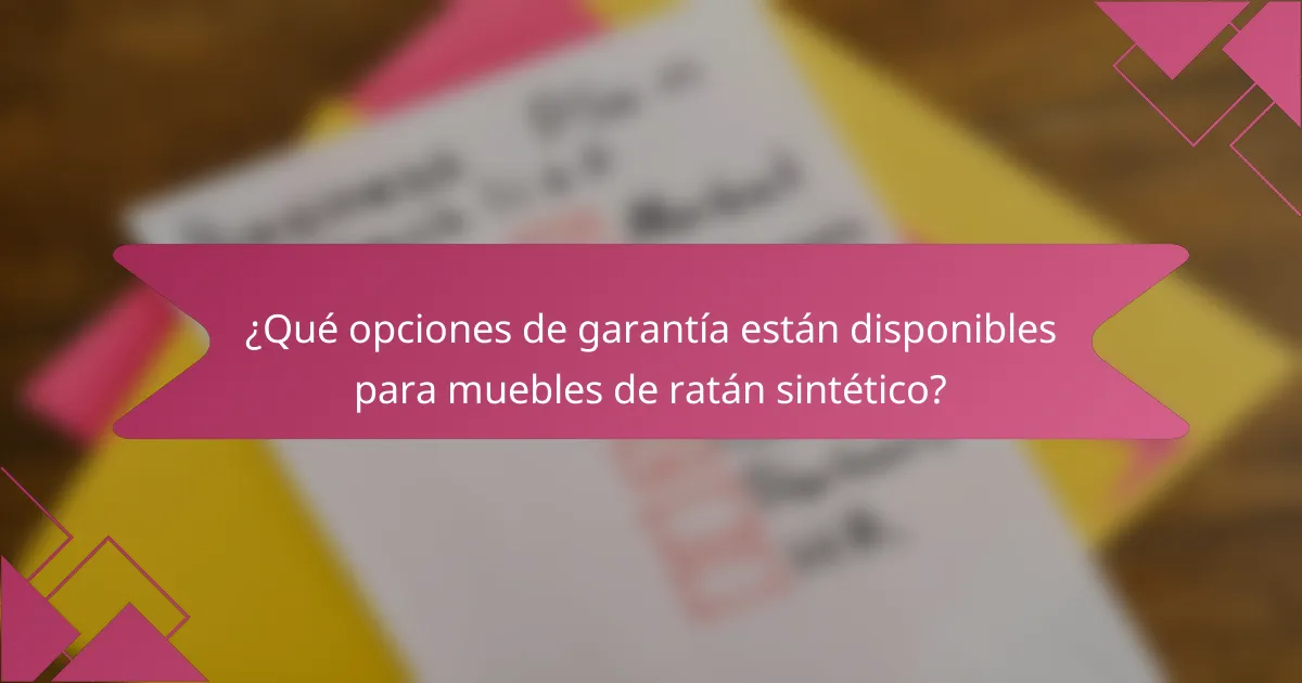 ¿Qué opciones de garantía están disponibles para muebles de ratán sintético?