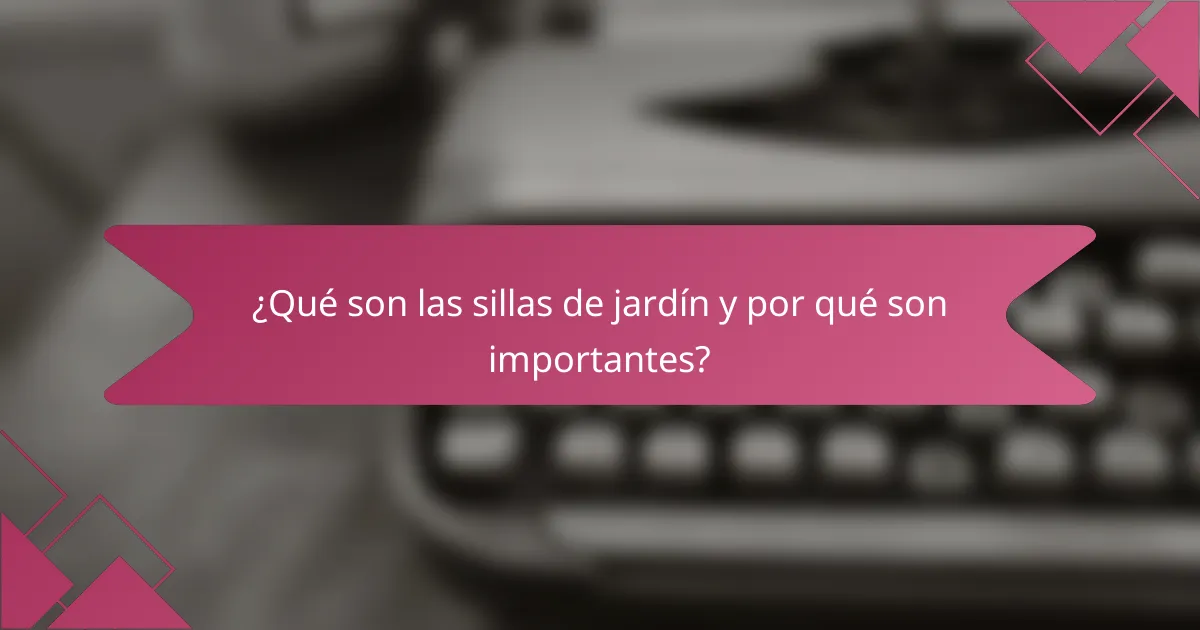 ¿Qué son las sillas de jardín y por qué son importantes?