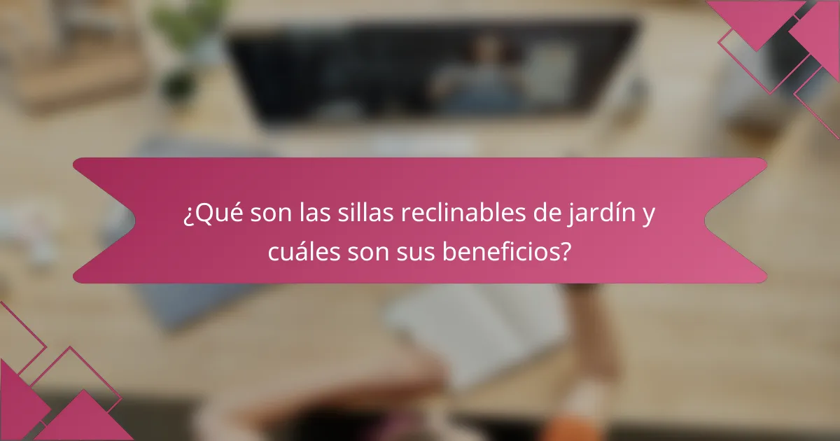 ¿Qué son las sillas reclinables de jardín y cuáles son sus beneficios?