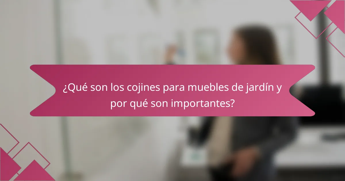 ¿Qué son los cojines para muebles de jardín y por qué son importantes?