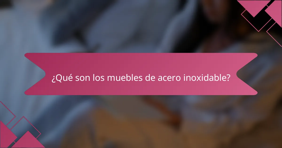 ¿Qué son los muebles de acero inoxidable?